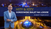 Hity i kity: Gorzowski balet na lodzie