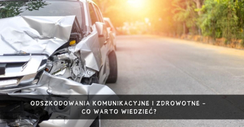 Odszkodowania komunikacyjne i zdrowotne – co warto wiedzieć?