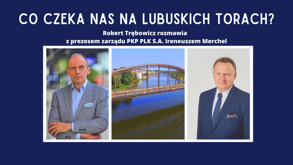 Co czeka nas na lubuskich torach? Rozmowa z prezesem PKP PLK S.A.