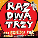 KONCERT JUBILEUSZOWY Zespołu Raz, Dwa, Trzy... dzieści pięć okrążeń wokół Słońca