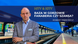 Hity i kity po gorzowsku: Baza w Gorzowie. Fanaberia czy szansa?